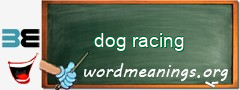 WordMeaning blackboard for dog racing